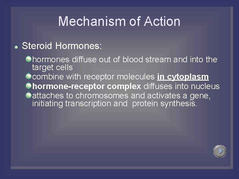 Mechanism of Action Steroid Hormones: hormones diffuse out of blood stream and into the