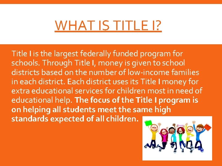 WHAT IS TITLE I? Title I is the largest federally funded program for schools.