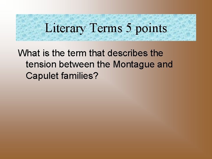 Literary Terms 5 points What is the term that describes the tension between the