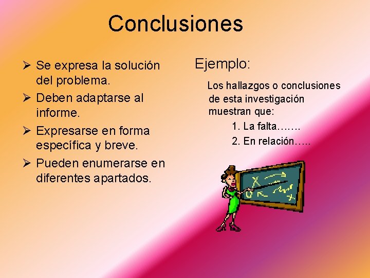 Conclusiones Ø Se expresa la solución del problema. Ø Deben adaptarse al informe. Ø Conclusiones Ø Se expresa la solución del problema. Ø Deben adaptarse al informe. Ø