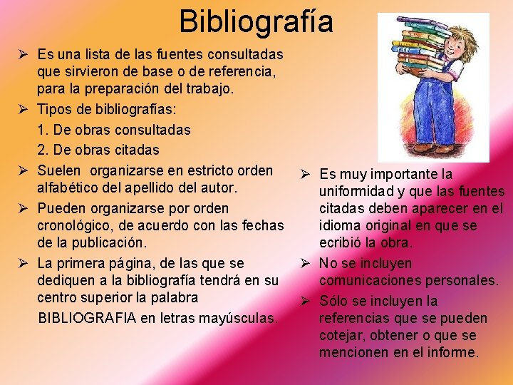 Bibliografía Ø Es una lista de las fuentes consultadas que sirvieron de base o Bibliografía Ø Es una lista de las fuentes consultadas que sirvieron de base o