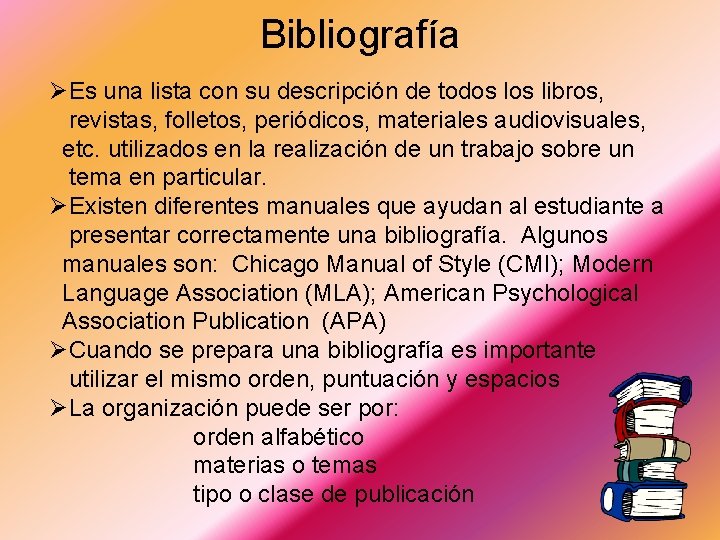 Bibliografía ØEs una lista con su descripción de todos libros, revistas, folletos, periódicos, materiales Bibliografía ØEs una lista con su descripción de todos libros, revistas, folletos, periódicos, materiales