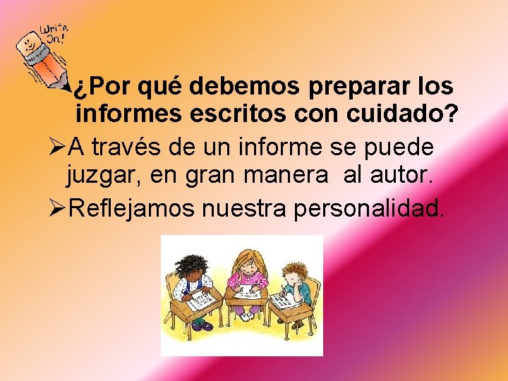 ¿Por qué debemos preparar los informes escritos con cuidado? ØA través de un informe ¿Por qué debemos preparar los informes escritos con cuidado? ØA través de un informe