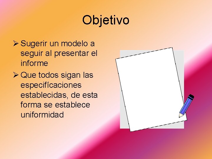 Objetivo Ø Sugerir un modelo a seguir al presentar el informe Ø Que todos Objetivo Ø Sugerir un modelo a seguir al presentar el informe Ø Que todos
