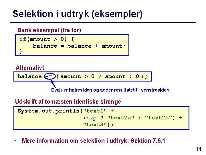 Selektion i udtryk (eksempler) Bank eksempel (fra før) if(amount > 0) { balance =