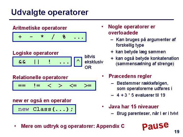 Udvalgte operatorer • Nogle operatorer er overloadede Aritmetiske operatorer + - * / %