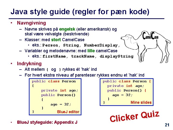 Java style guide (regler for pæn kode) • Navngivning – Navne skrives på engelsk