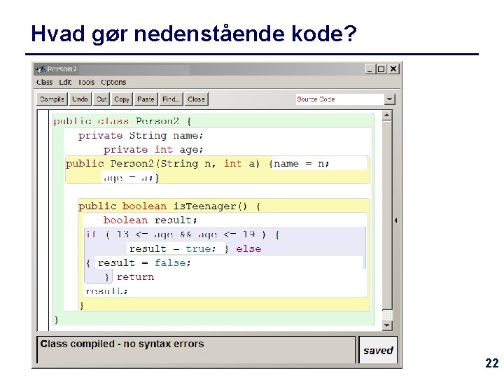 Hvad gør nedenstående kode? 22 