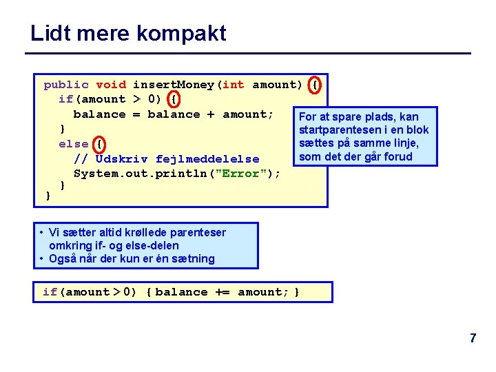 Lidt mere kompakt public void insert. Money(int amount) { if(amount > 0) { balance