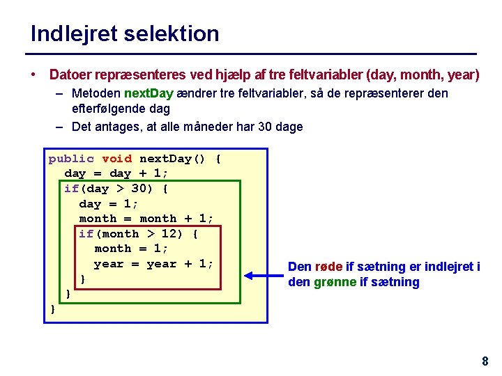Indlejret selektion • Datoer repræsenteres ved hjælp af tre feltvariabler (day, month, year) –
