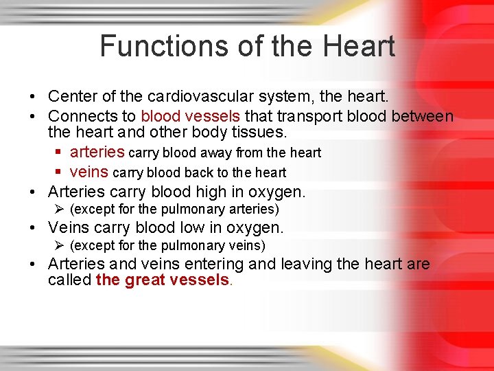 Functions of the Heart • Center of the cardiovascular system, the heart. • Connects