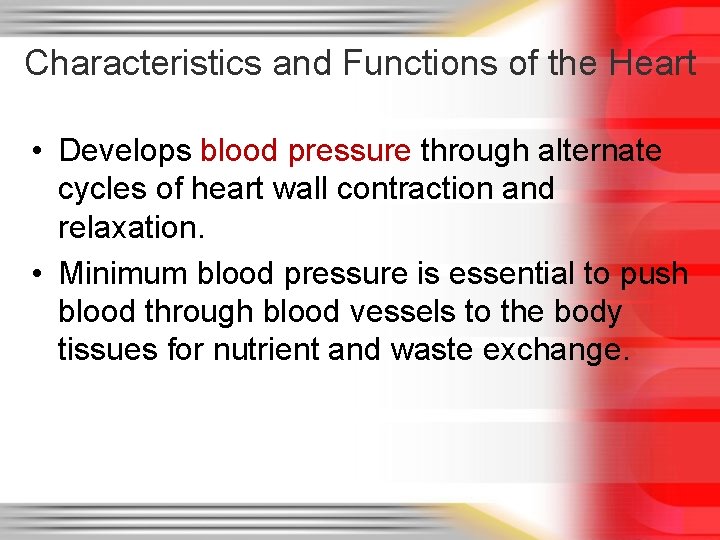 Characteristics and Functions of the Heart • Develops blood pressure through alternate cycles of