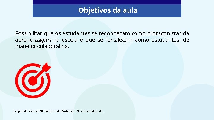 Objetivos da aula Possibilitar que os estudantes se reconheçam como protagonistas da aprendizagem na