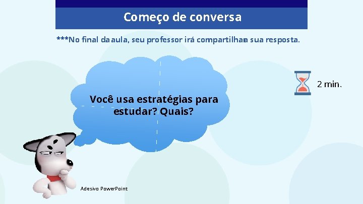 Começo de conversa ***No final da aula, seu professor irá compartilhara sua resposta. 2