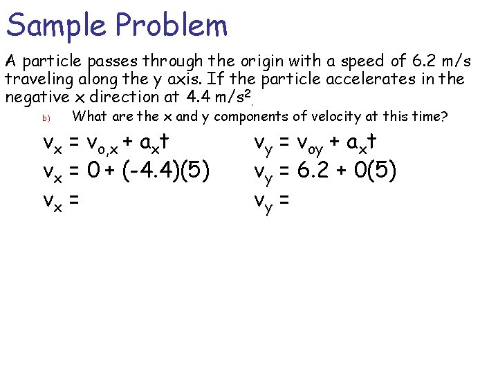 Sample Problem A particle passes through the origin with a speed of 6. 2