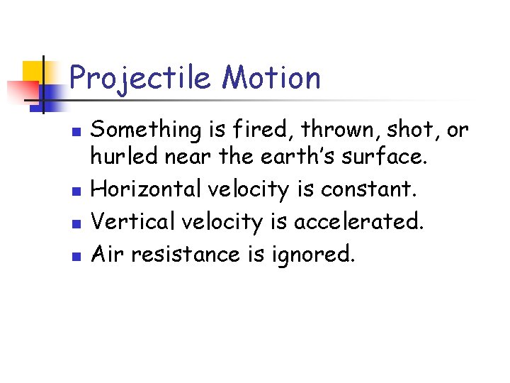 Projectile Motion n n Something is fired, thrown, shot, or hurled near the earth’s