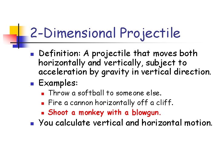 2 -Dimensional Projectile n n Definition: A projectile that moves both horizontally and vertically,