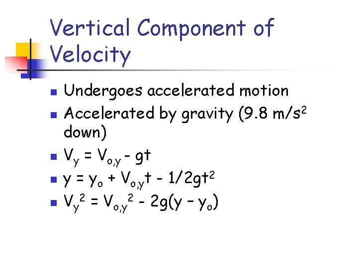 Vertical Component of Velocity n n n Undergoes accelerated motion Accelerated by gravity (9.