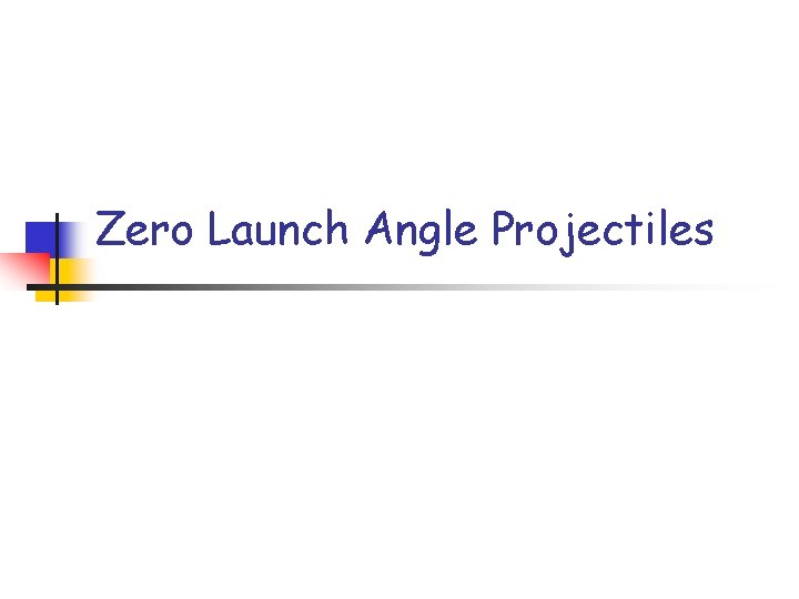 Zero Launch Angle Projectiles 