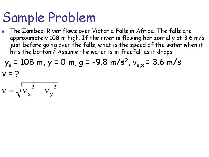 Sample Problem n The Zambezi River flows over Victoria Falls in Africa. The falls