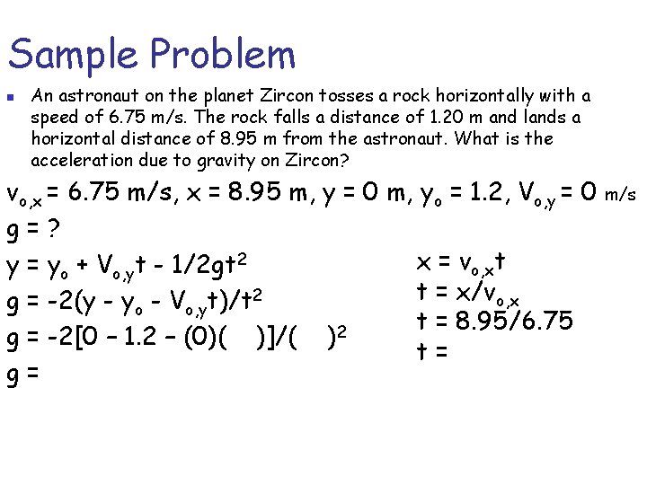 Sample Problem n An astronaut on the planet Zircon tosses a rock horizontally with