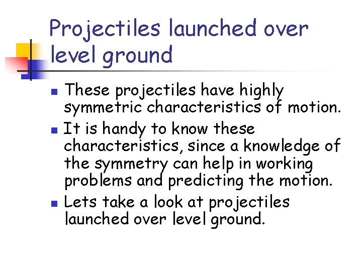 Projectiles launched over level ground n n n These projectiles have highly symmetric characteristics