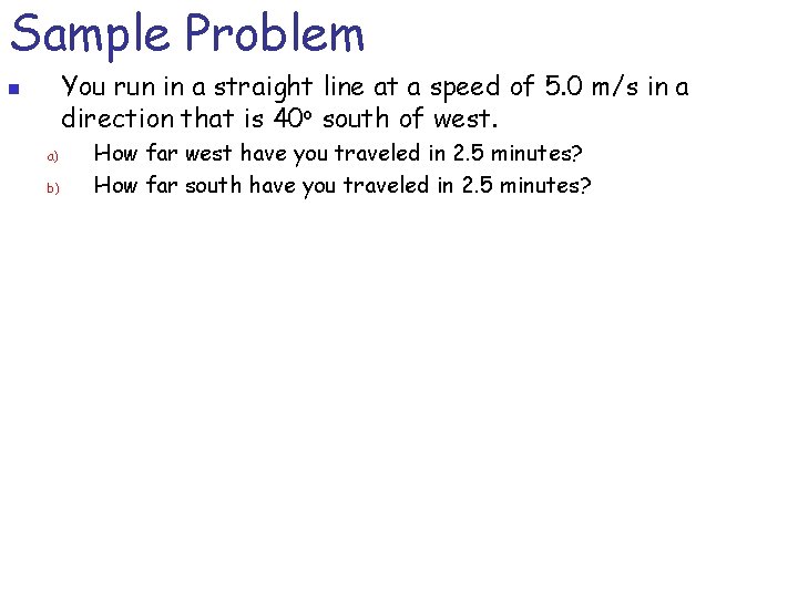 Sample Problem You run in a straight line at a speed of 5. 0