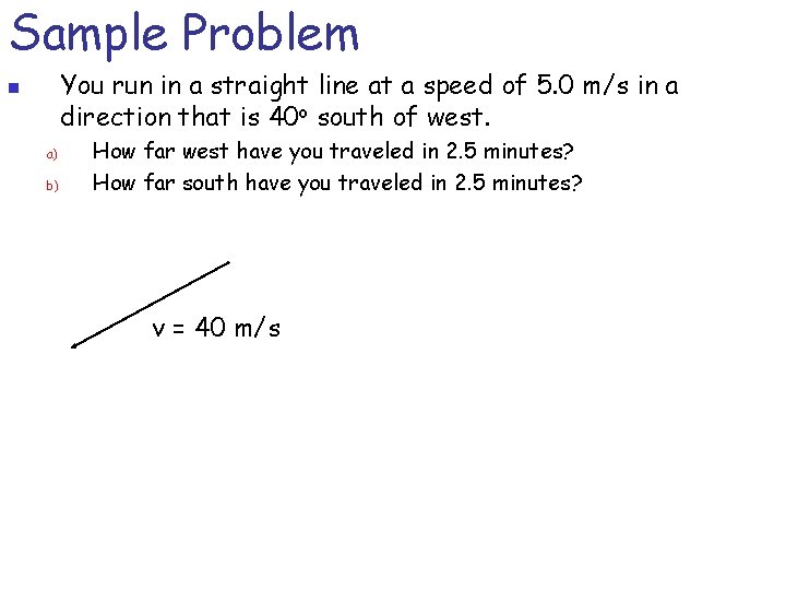 Sample Problem You run in a straight line at a speed of 5. 0