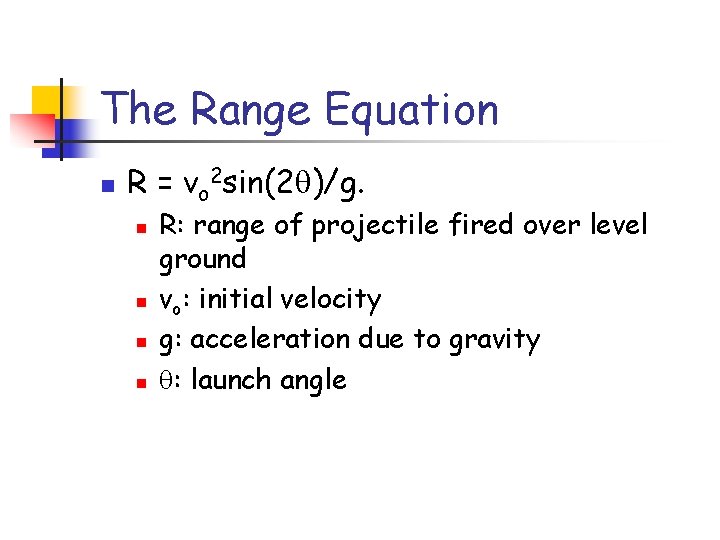 The Range Equation n R = vo 2 sin(2 )/g. n n R: range