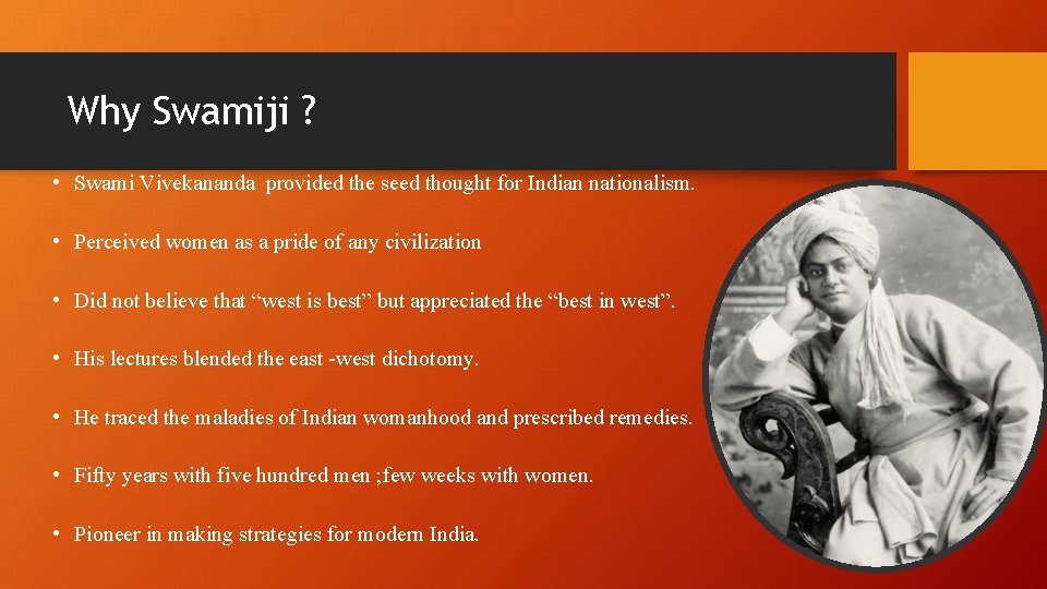 Why Swamiji ? • Swami Vivekananda provided the seed thought for Indian nationalism. •