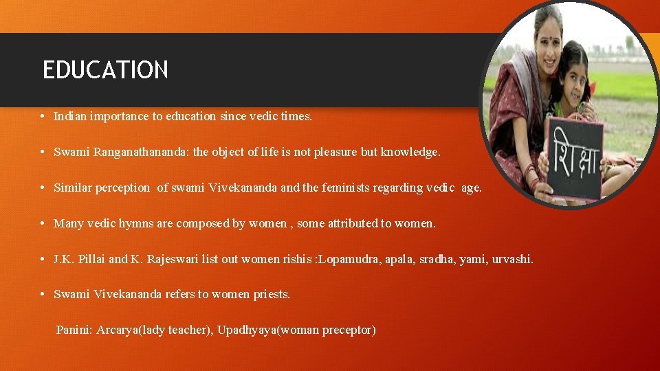 EDUCATION • Indian importance to education since vedic times. • Swami Ranganathananda: the object