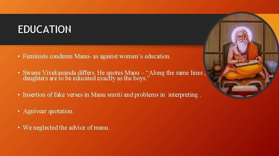 EDUCATION • Feminists condemn Manu- as against women’s education. • Swami Vivekananda differs. He