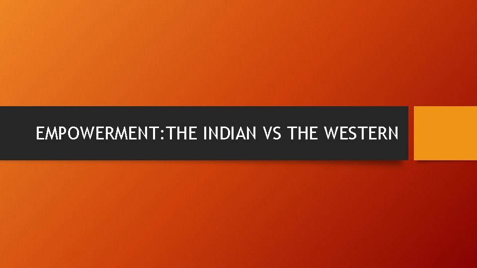 EMPOWERMENT: THE INDIAN VS THE WESTERN 