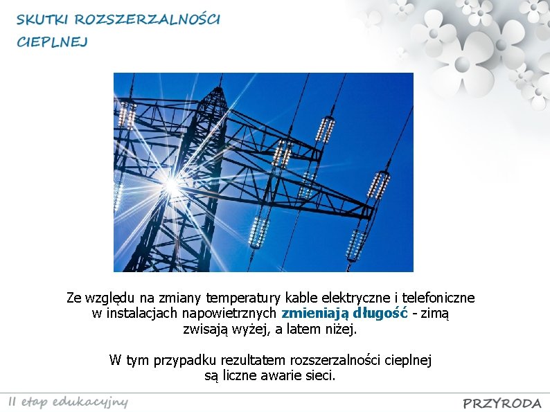 Ze względu na zmiany temperatury kable elektryczne i telefoniczne w instalacjach napowietrznych zmieniają długość