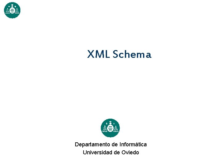 XML Schema Departamento de Informática Universidad de Oviedo 