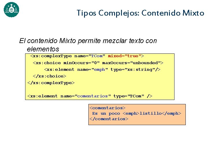 Tipos Complejos: Contenido Mixto El contenido Mixto permite mezclar texto con elementos <xs: complex.