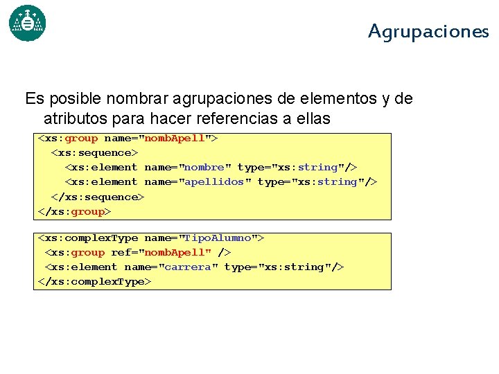 Agrupaciones Es posible nombrar agrupaciones de elementos y de atributos para hacer referencias a