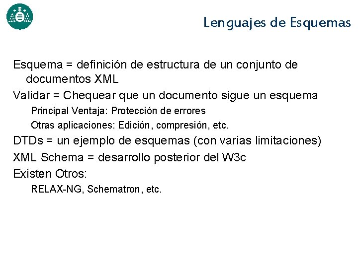 Lenguajes de Esquemas Esquema = definición de estructura de un conjunto de documentos XML