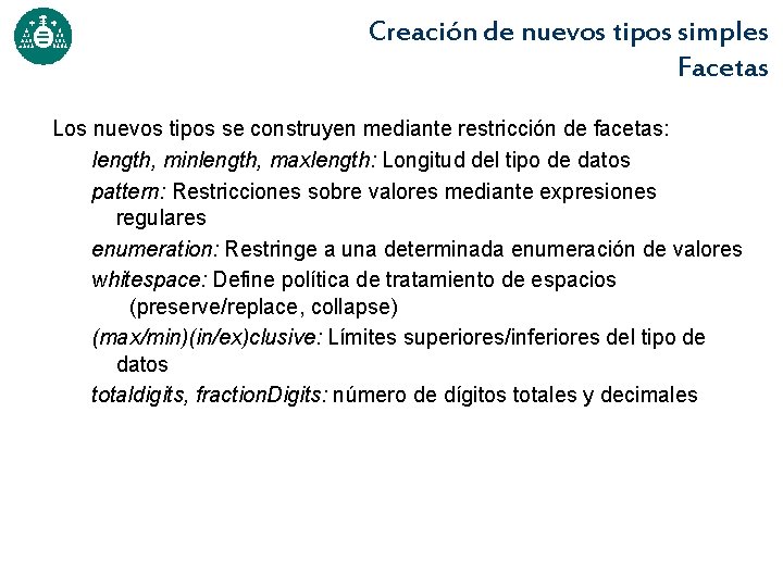 Creación de nuevos tipos simples Facetas Los nuevos tipos se construyen mediante restricción de