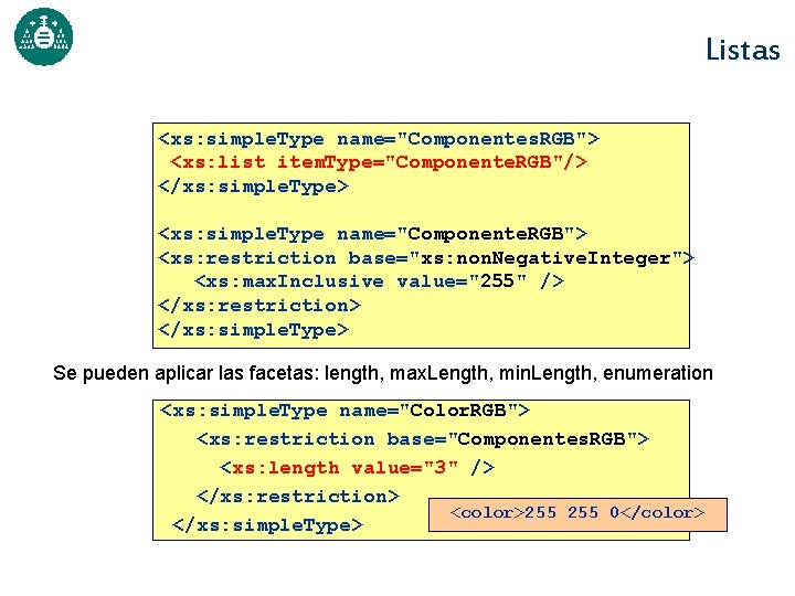 Listas <xs: simple. Type name="Componentes. RGB"> <xs: list item. Type="Componente. RGB"/> </xs: simple. Type>