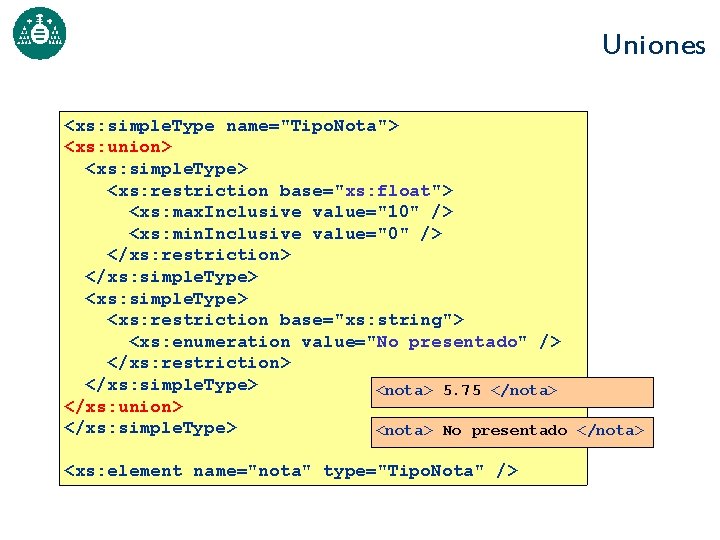 Uniones <xs: simple. Type name="Tipo. Nota"> <xs: union> <xs: simple. Type> <xs: restriction base="xs: