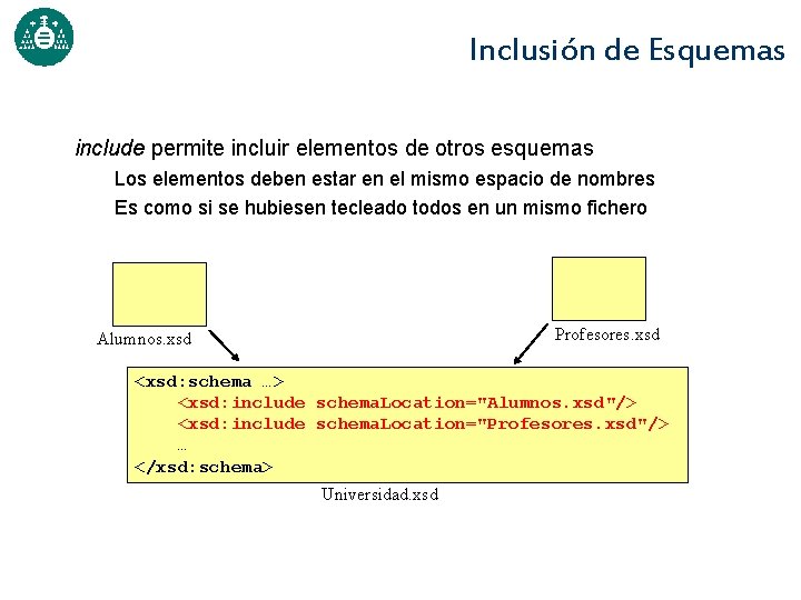 Inclusión de Esquemas include permite incluir elementos de otros esquemas Los elementos deben estar