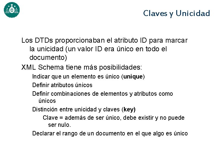 Claves y Unicidad Los DTDs proporcionaban el atributo ID para marcar la unicidad (un