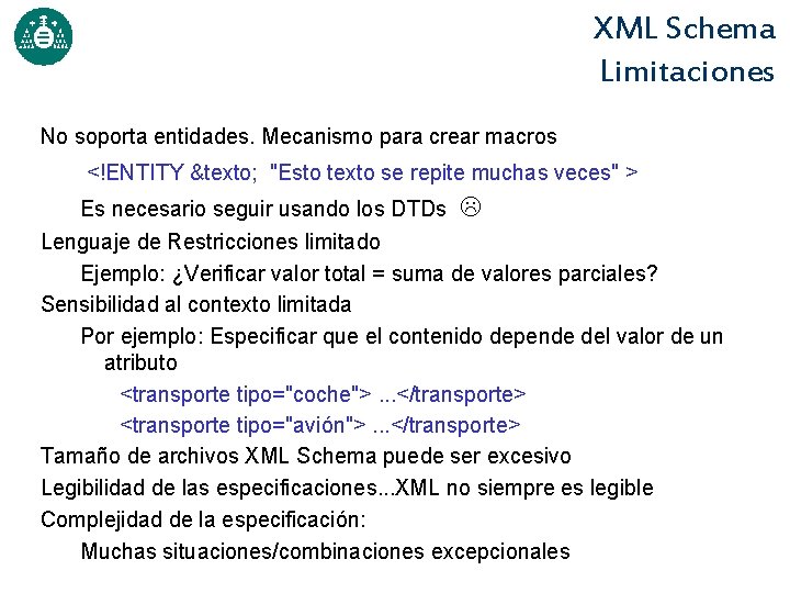 XML Schema Limitaciones No soporta entidades. Mecanismo para crear macros <!ENTITY &texto; "Esto texto
