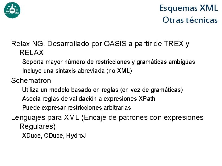 Esquemas XML Otras técnicas Relax NG. Desarrollado por OASIS a partir de TREX y