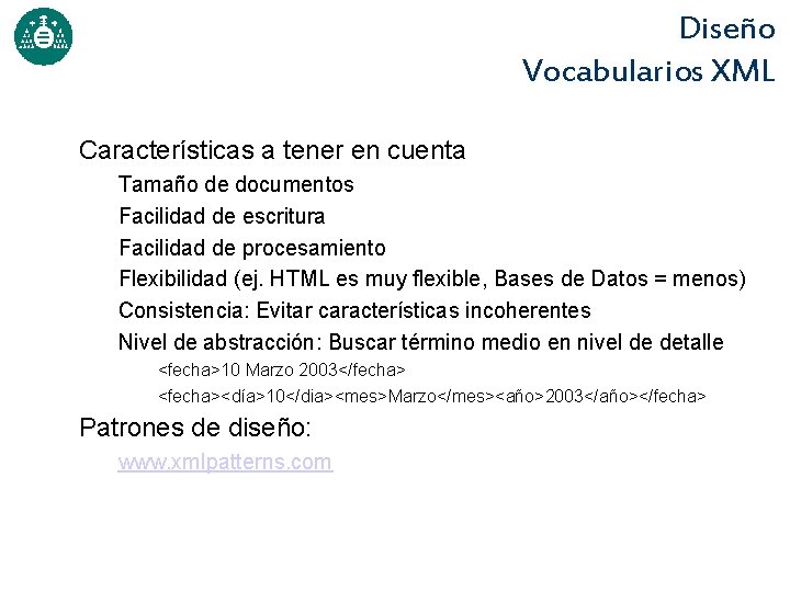 Diseño Vocabularios XML Características a tener en cuenta Tamaño de documentos Facilidad de escritura