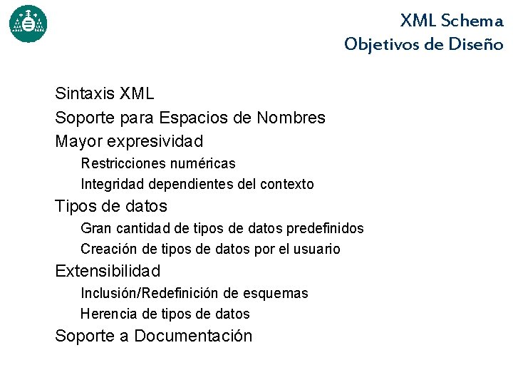 XML Schema Objetivos de Diseño Sintaxis XML Soporte para Espacios de Nombres Mayor expresividad