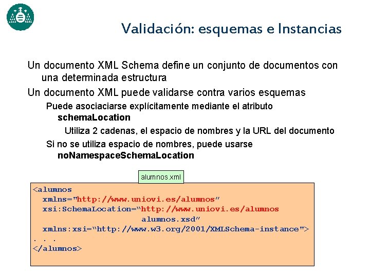 Validación: esquemas e Instancias Un documento XML Schema define un conjunto de documentos con