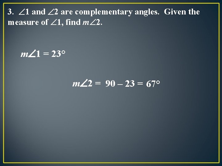 3. 1 and 2 are complementary angles. Given the measure of 1, find m