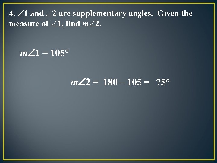 4. 1 and 2 are supplementary angles. Given the measure of 1, find m